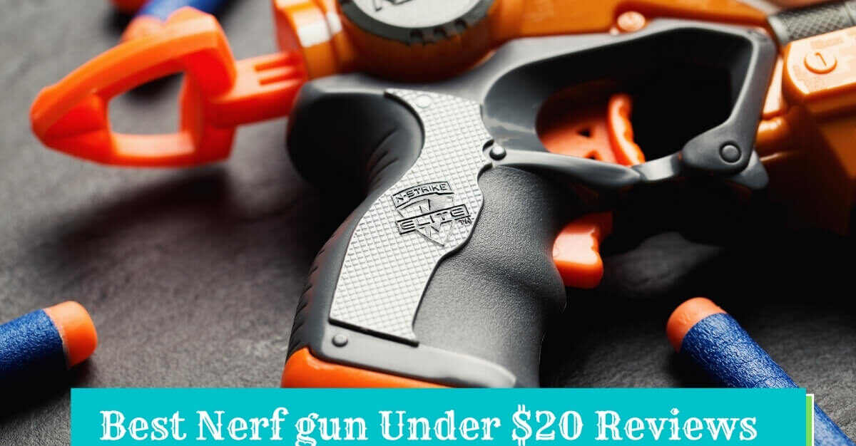 Best Nerf gun Under $20