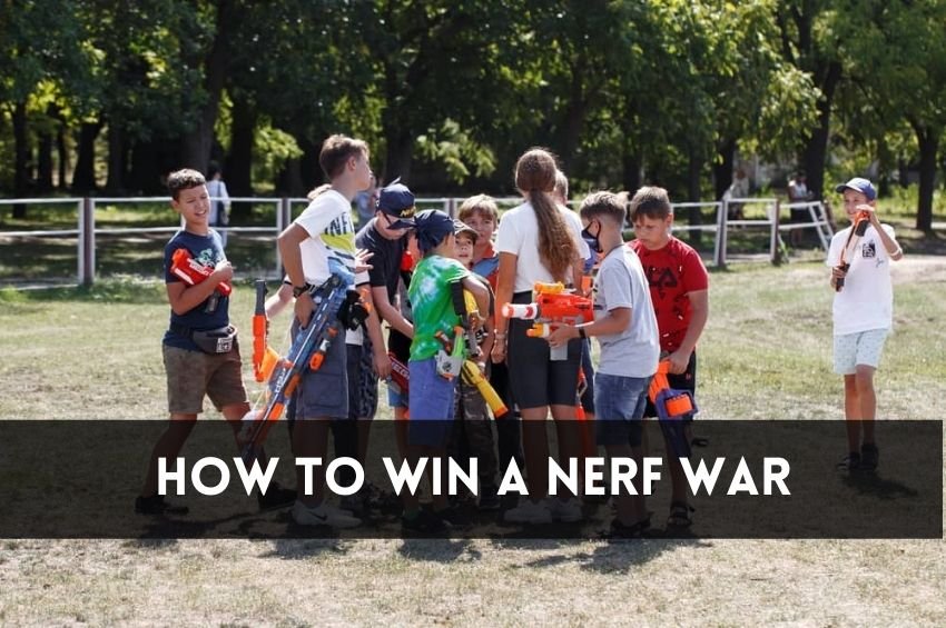 how to win a nerf war