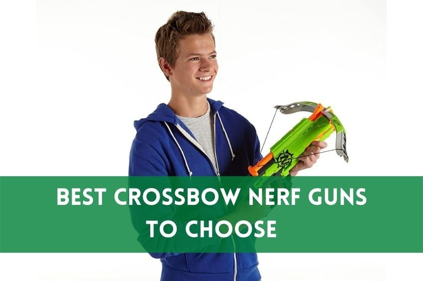 Best Crossbow Nerf Guns